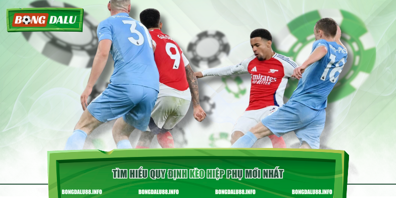 Tìm hiểu quy định kèo hiệp phụ mới nhất